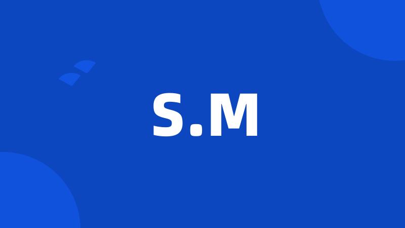 S.M