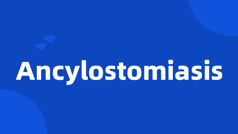 Ancylostomiasis