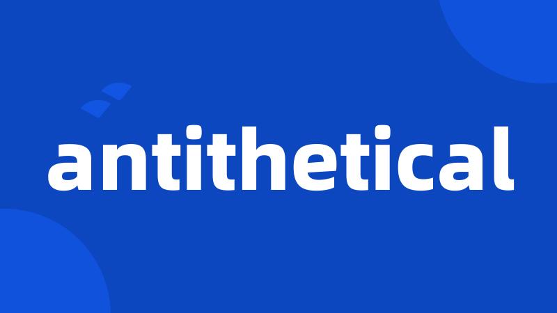 antithetical