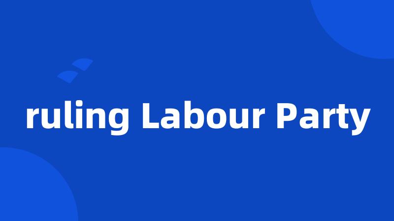 ruling Labour Party