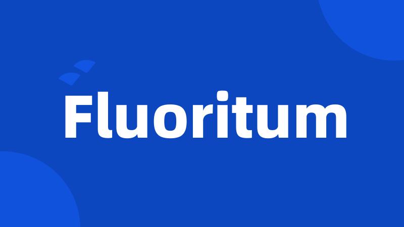 Fluoritum