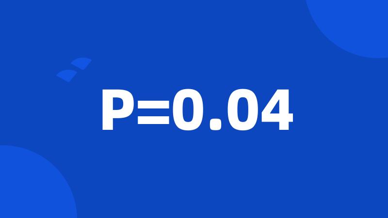 P=0.04