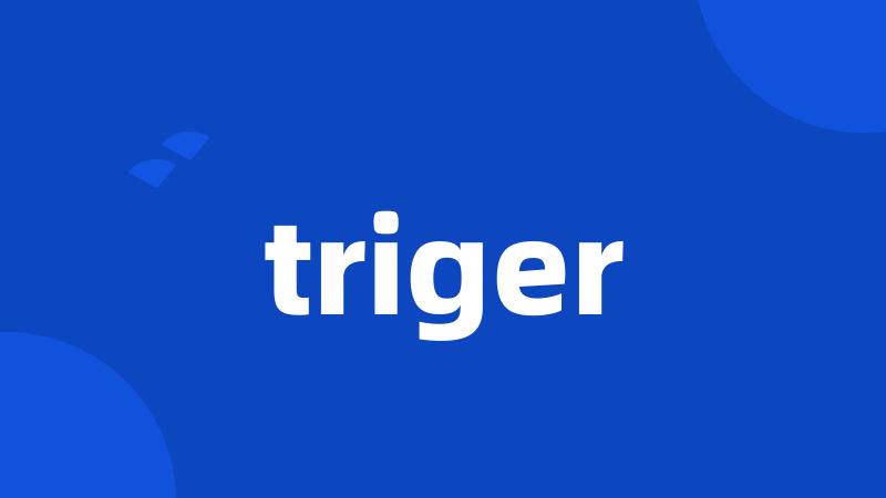 triger