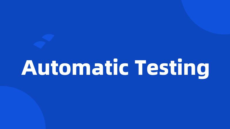 Automatic Testing