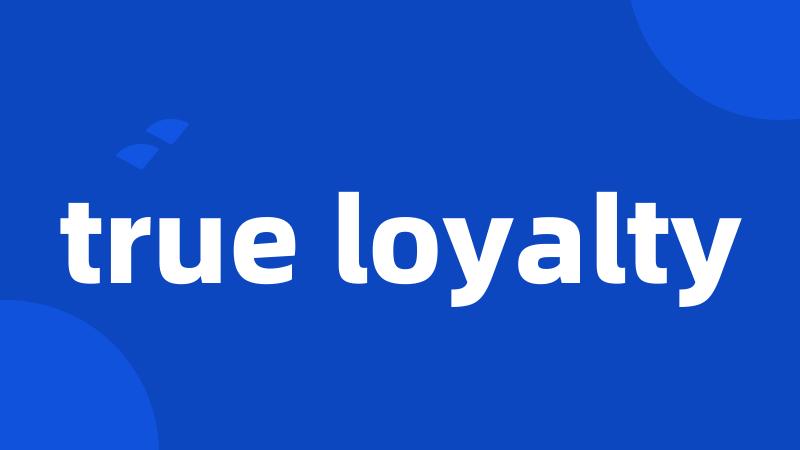 true loyalty