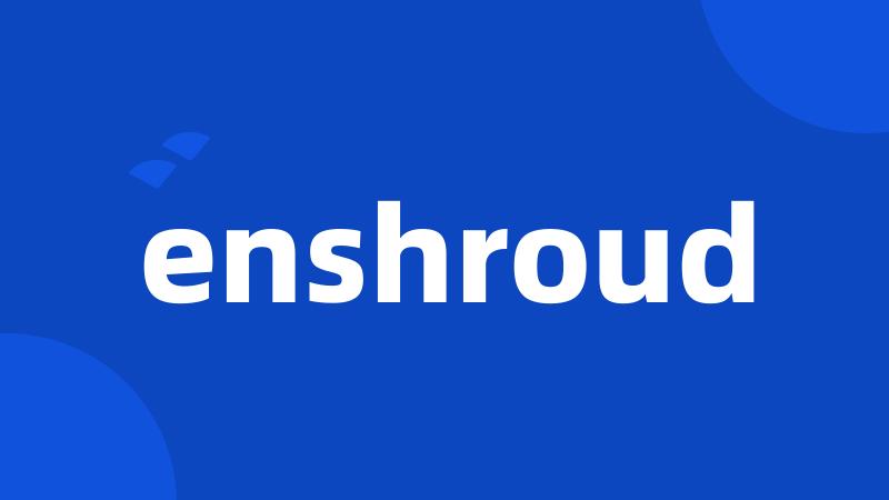 enshroud