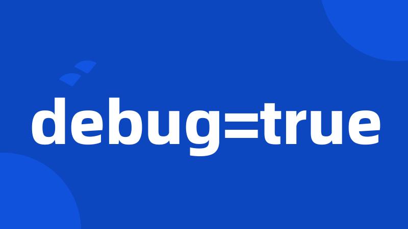 debug=true