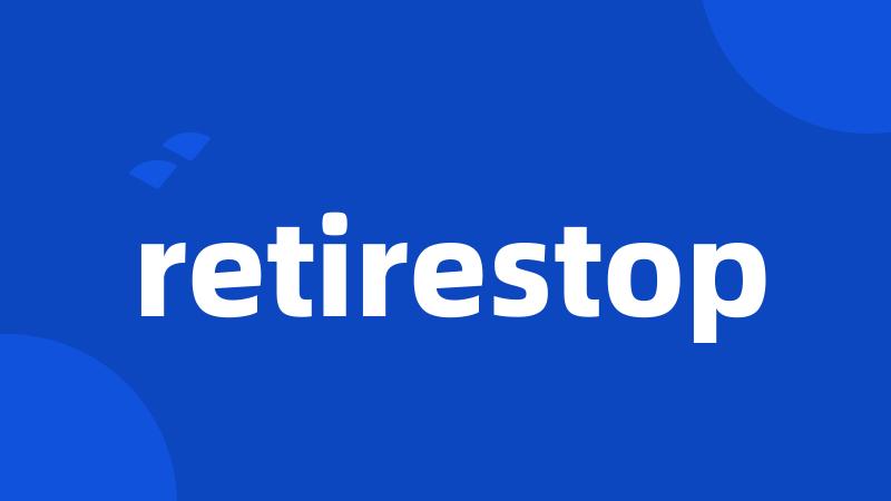 retirestop