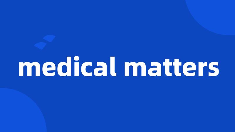 medical matters