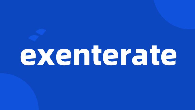 exenterate