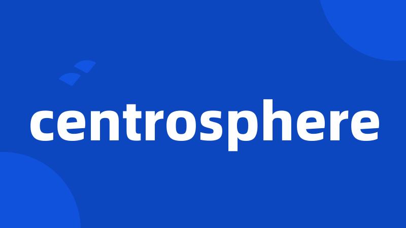 centrosphere