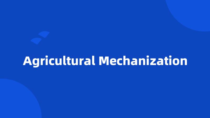 Agricultural Mechanization