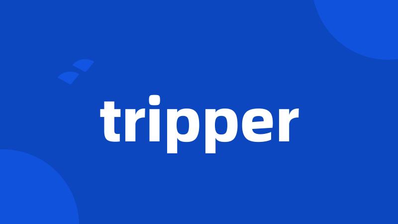 tripper