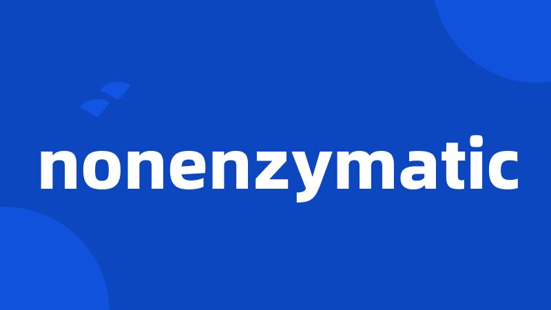 nonenzymatic