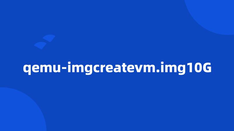 qemu-imgcreatevm.img10G