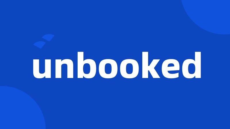 unbooked