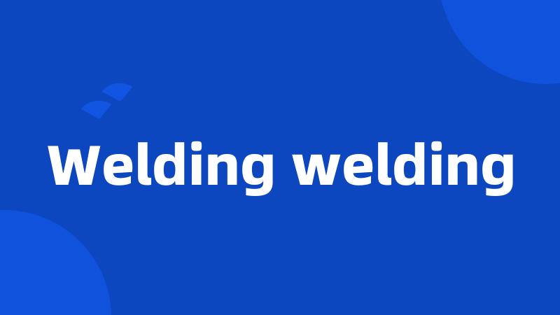 Welding welding