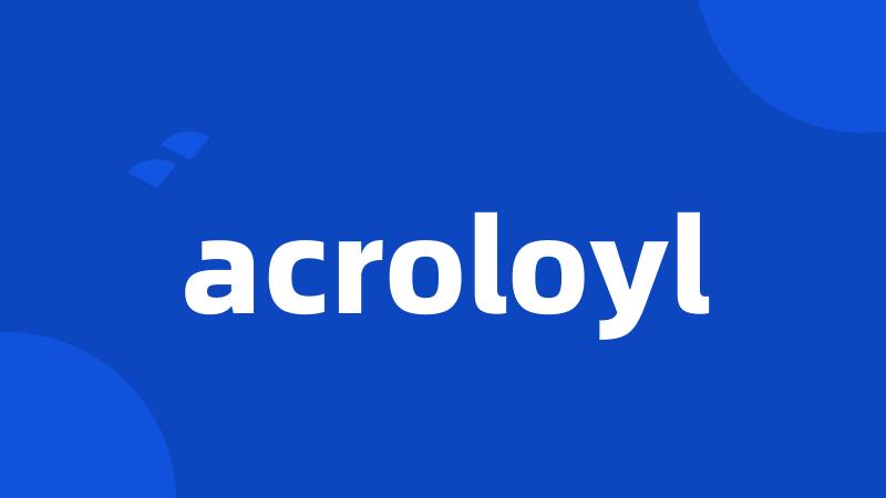 acroloyl