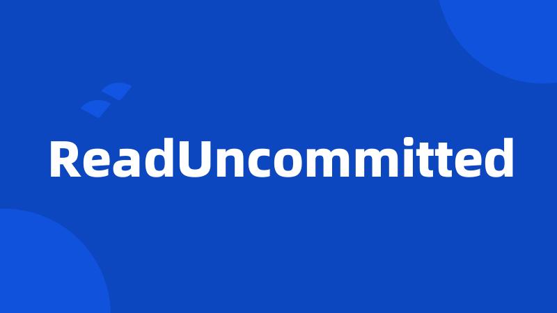 ReadUncommitted