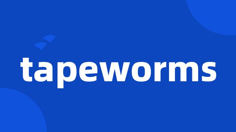 tapeworms