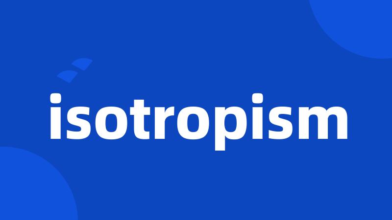 isotropism
