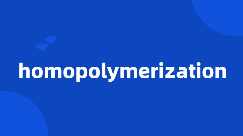 homopolymerization