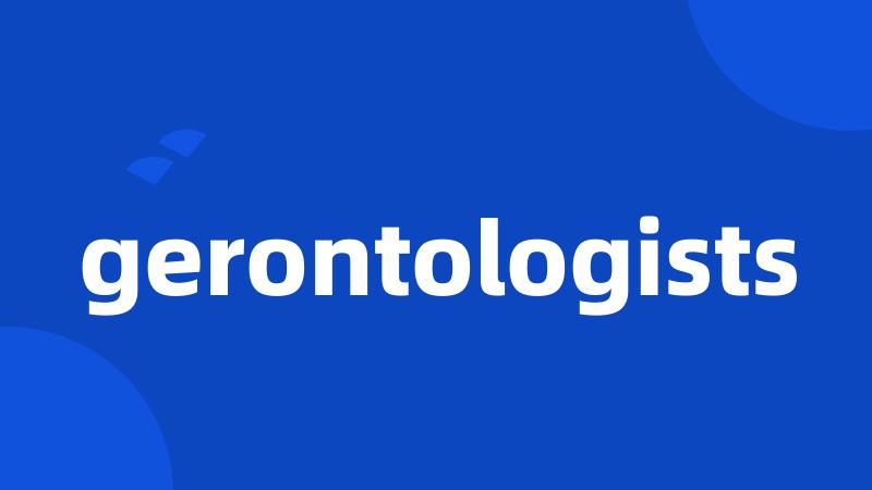 gerontologists