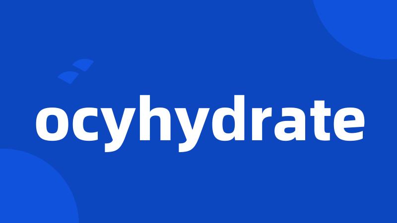 ocyhydrate