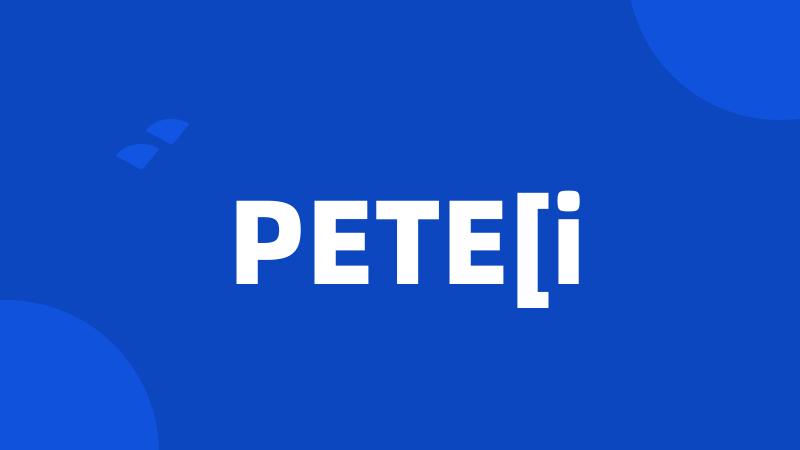 PETE[i