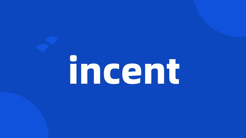 incent