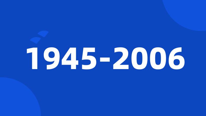1945-2006