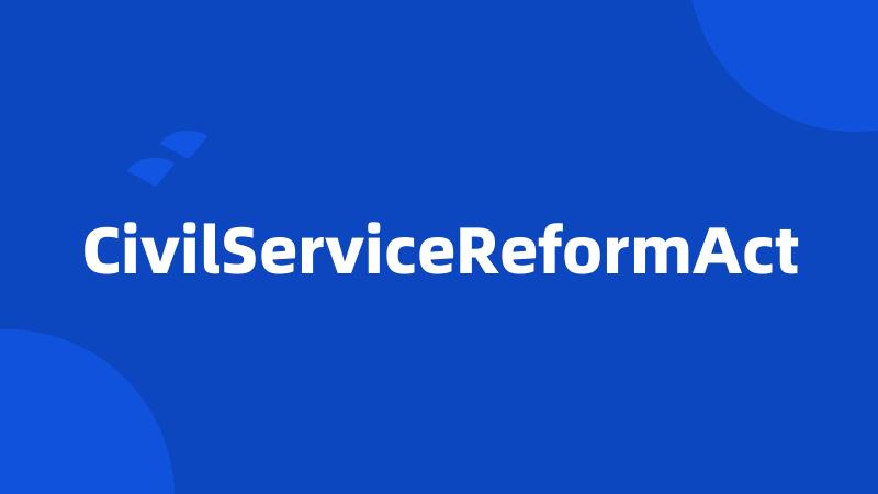 CivilServiceReformAct