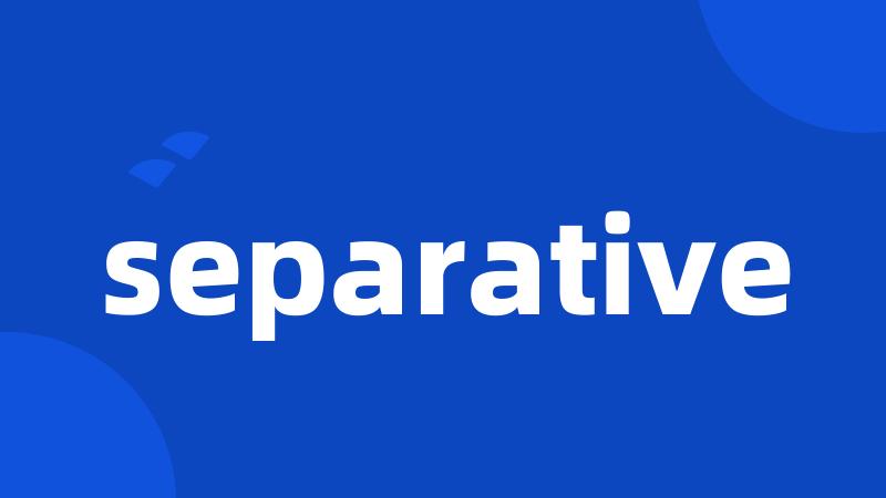 separative