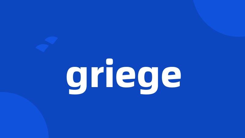 griege