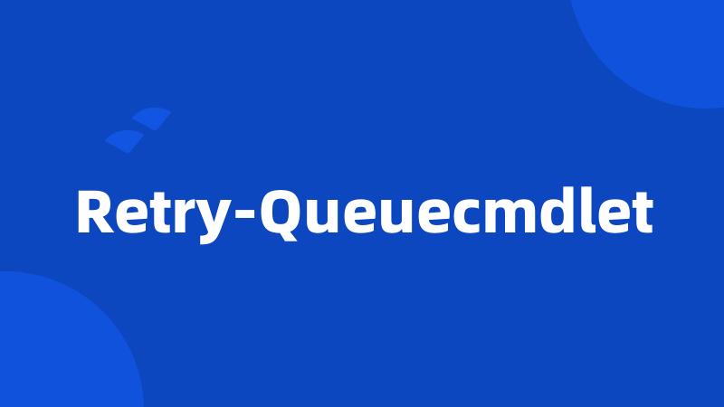 Retry-Queuecmdlet
