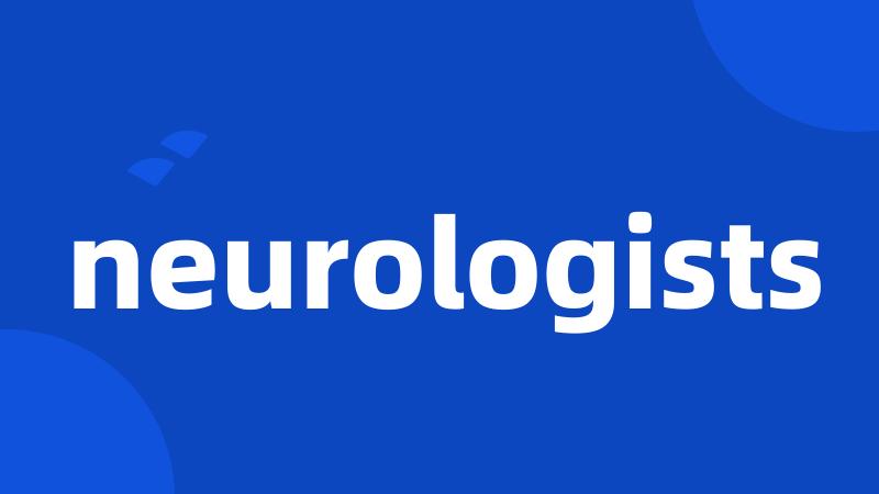 neurologists