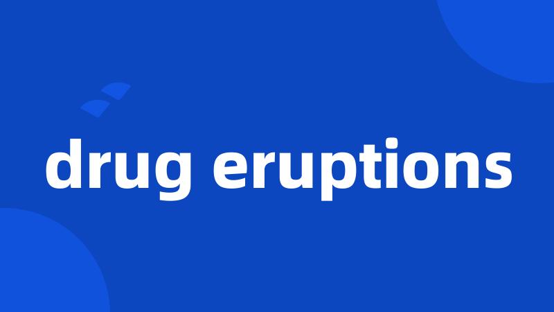 drug eruptions