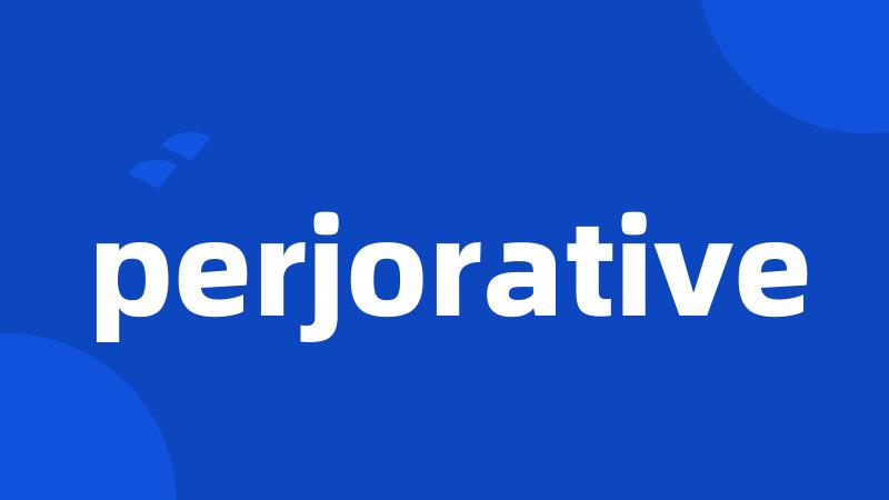 perjorative