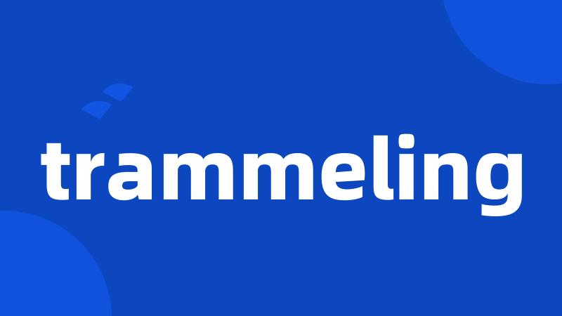 trammeling