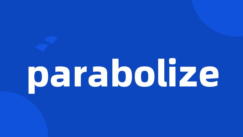 parabolize