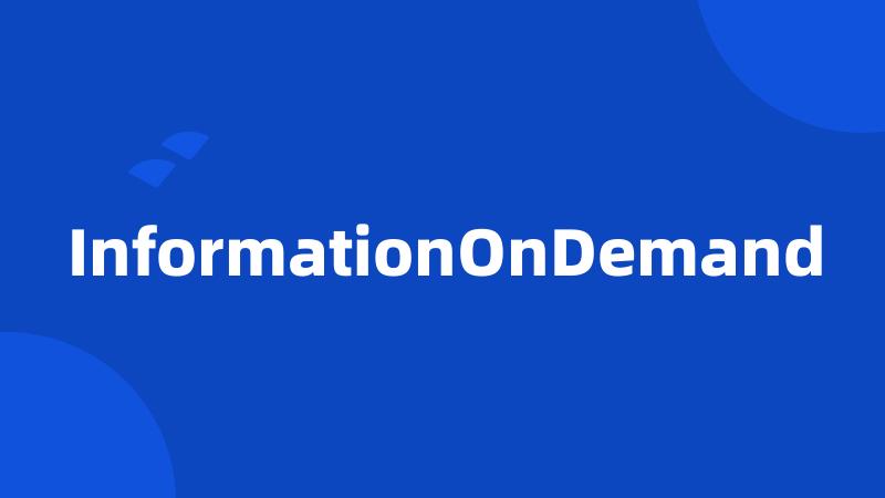 InformationOnDemand