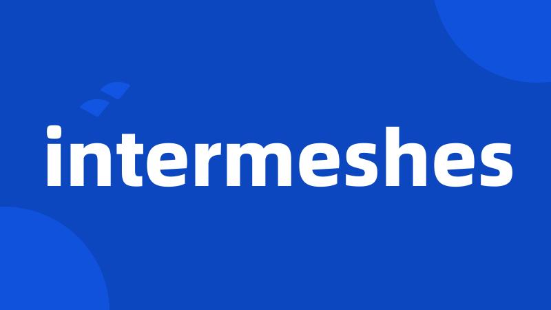 intermeshes