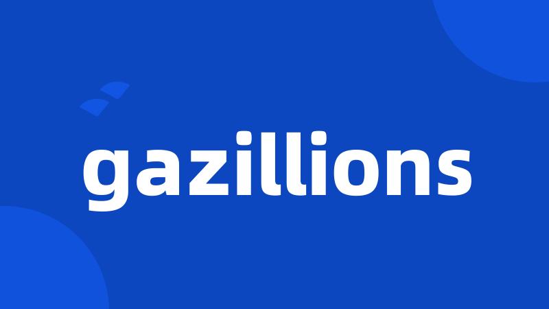 gazillions