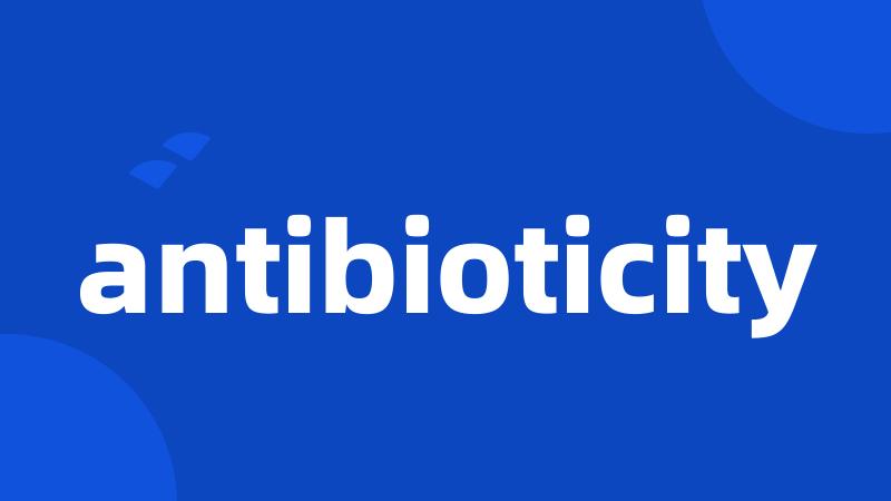 antibioticity