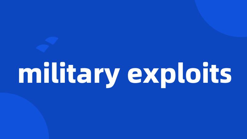 military exploits