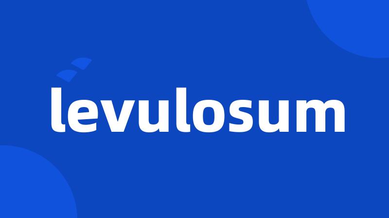 levulosum