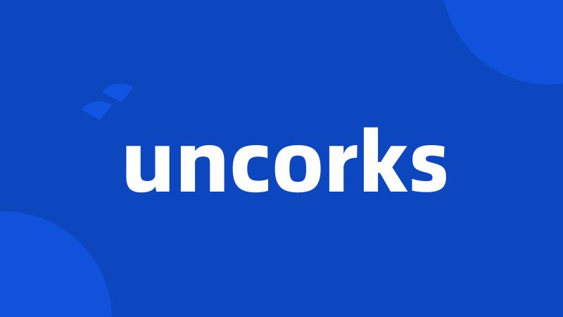 uncorks