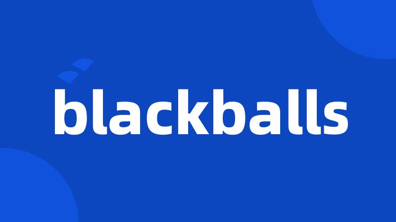 blackballs