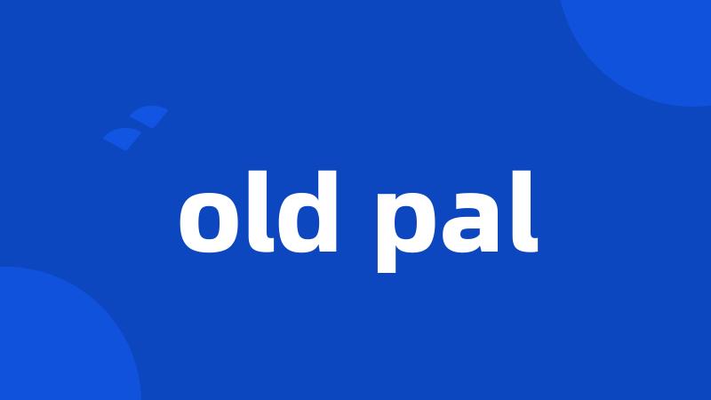 old pal