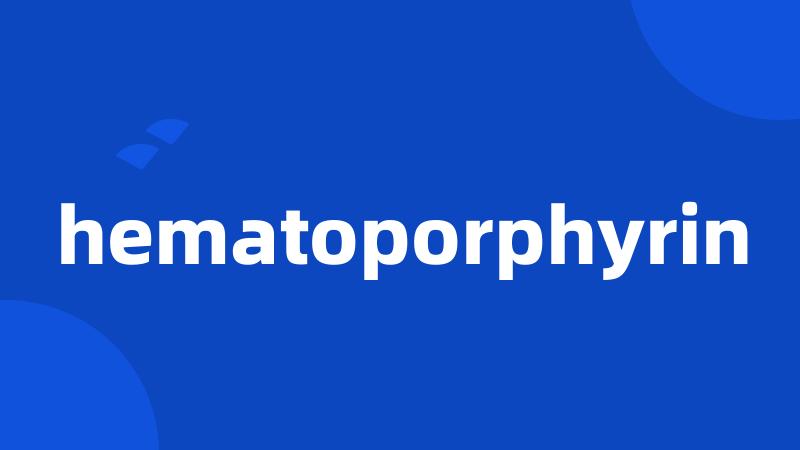 hematoporphyrin